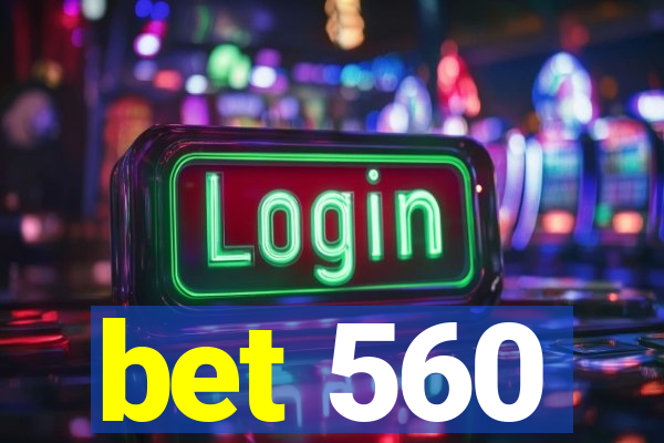 bet 560